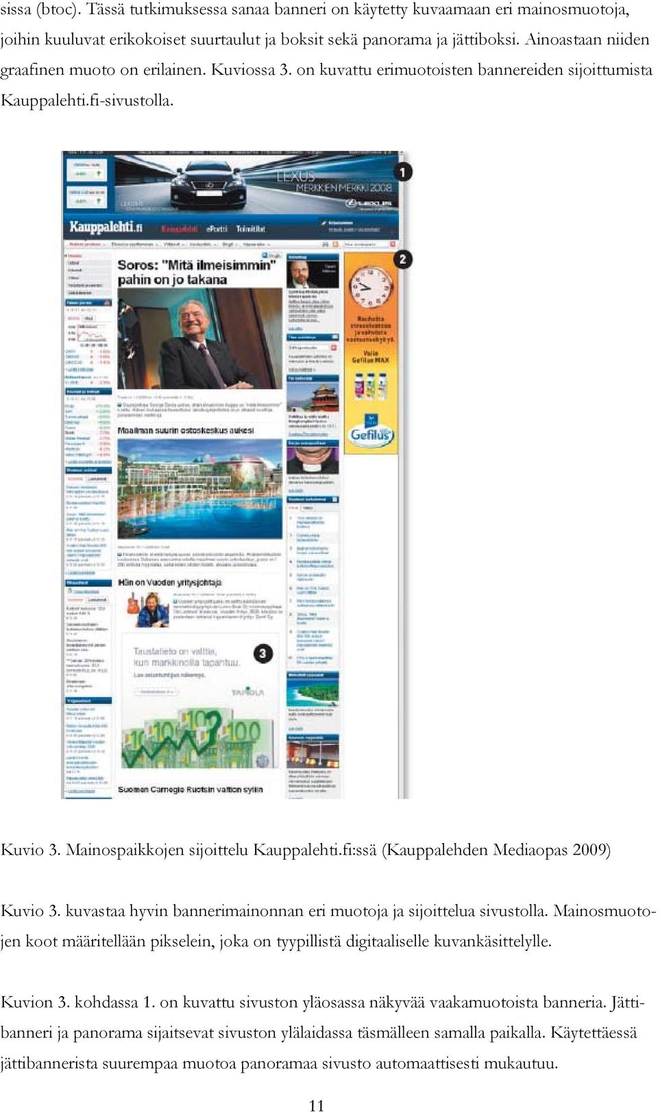 fi:ssä (Kauppalehden Mediaopas 2009) Kuvio 3. kuvastaa hyvin bannerimainonnan eri muotoja ja sijoittelua sivustolla.