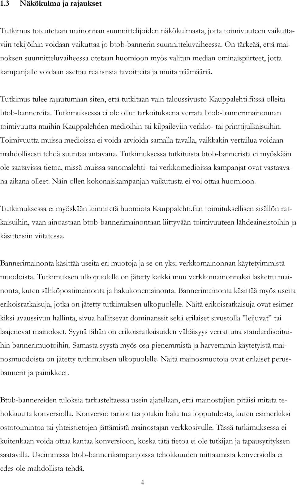 Tutkimus tulee rajautumaan siten, että tutkitaan vain taloussivusto Kauppalehti.fi:ssä olleita btob-bannereita.