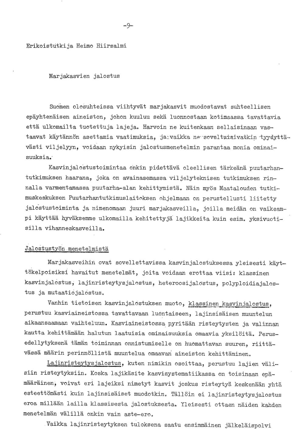 Harvoin ne kuitenkaan sellaisinaan vastaavat käytännön asettamia vaatimuksia, jalvaikka ne-soveltuisivatkin -tyydyttävästi viljelyyn, voidaan nykyisin jalostusmenetelmin parantaa monia ominaisuuksia.