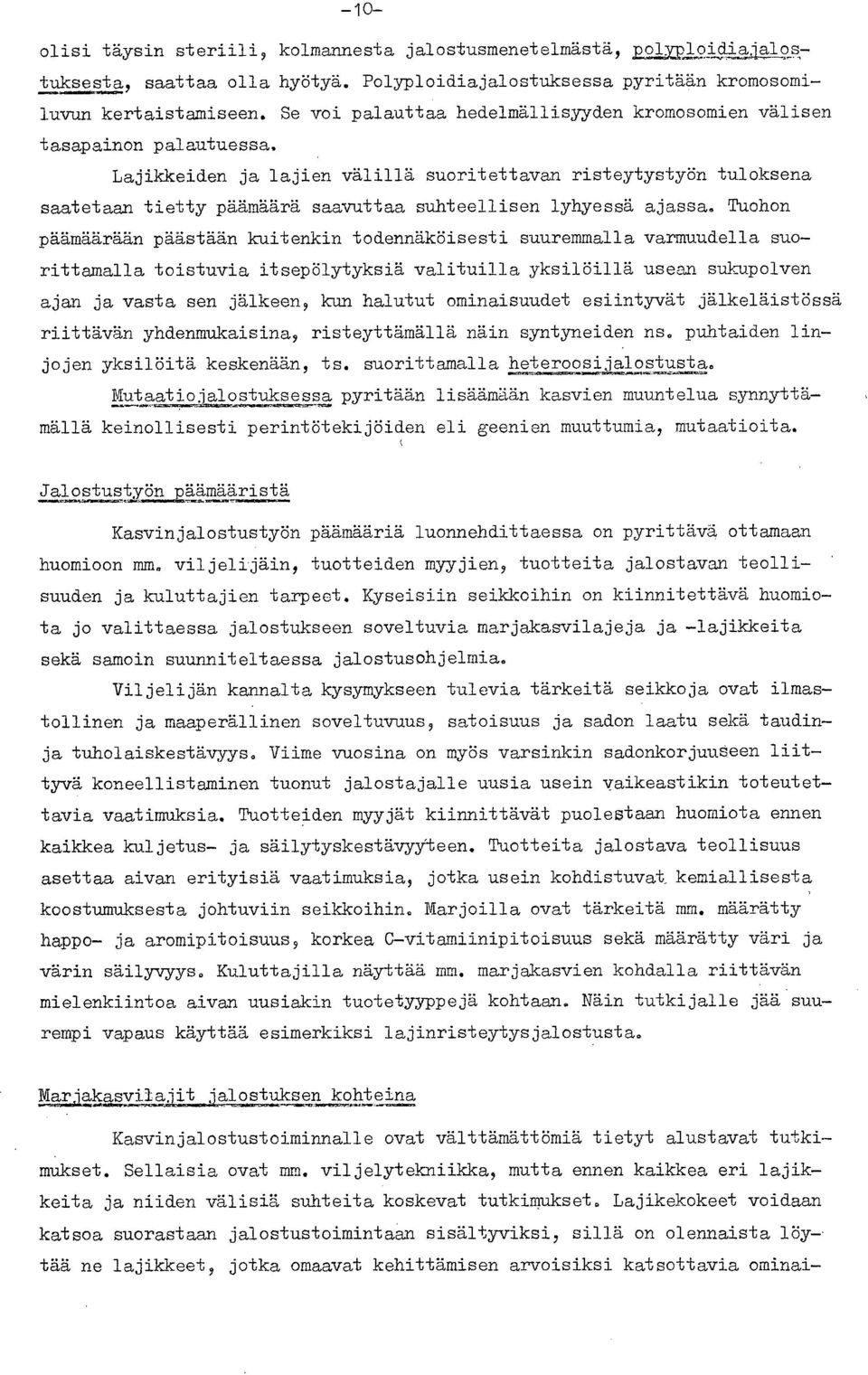 Lajikkeiden ja lajien välillä suoritettavan risteytystyön tuloksena saatetaan tietty päämäärä saavuttaa suhteellisen lyhyessä ajassa.