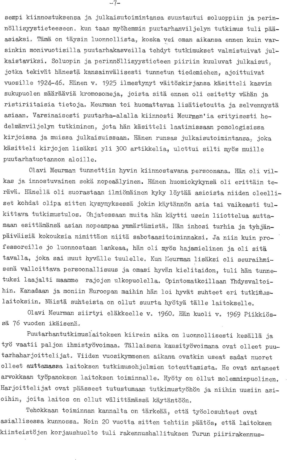 Soluopin ja perinnöllisyystieteen piiriin kuuluvat julkaisut, jotka tekivät hänestä kansainvälisesti tunnetun tiedemiehen, ajoittuivat vuosille 1924-46. Hänen v.