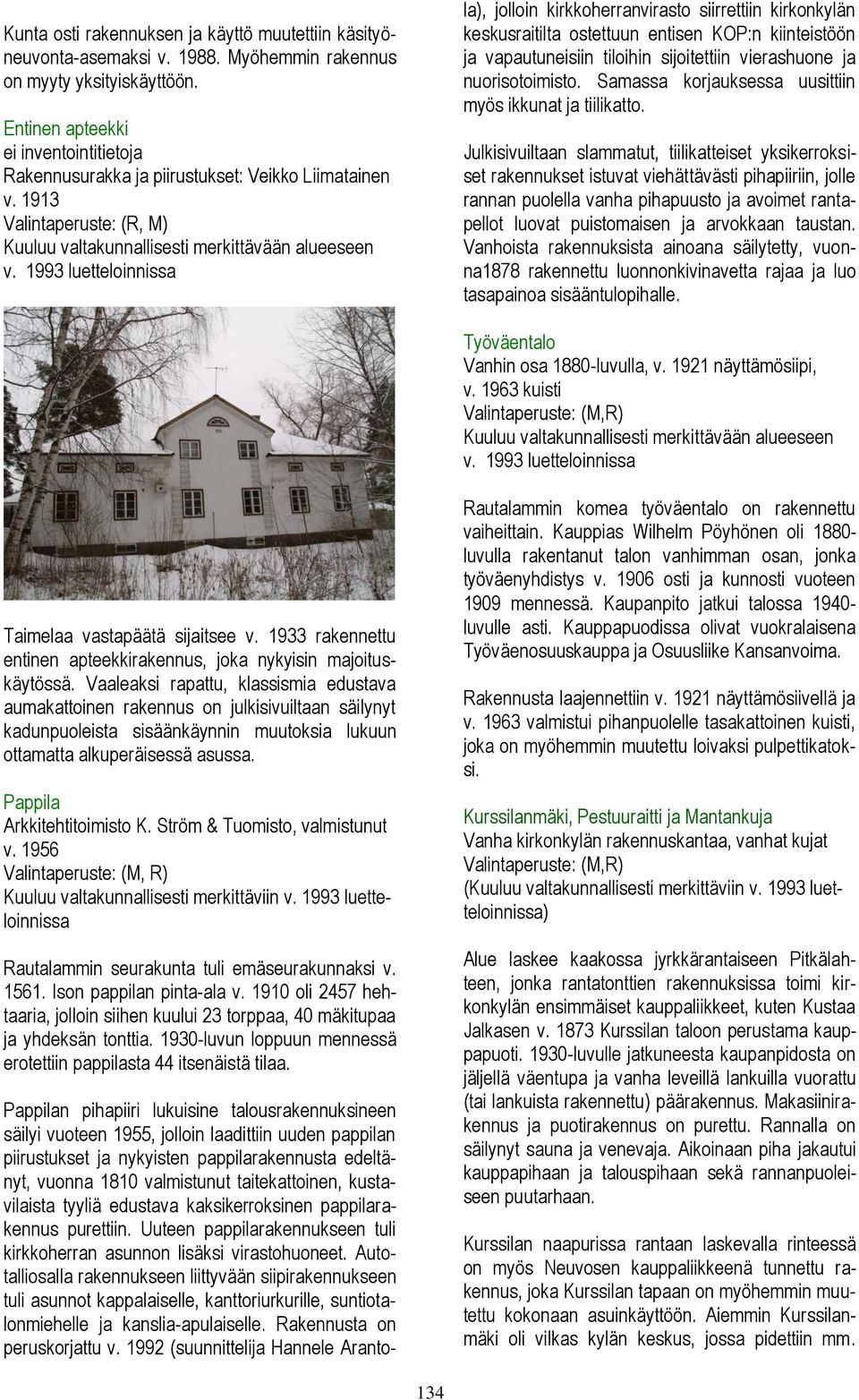 1993 luetteloinnissa Pappilan pihapiiri lukuisine talousrakennuksineen säilyi vuoteen 1955, jolloin laadittiin uuden pappilan piirustukset ja nykyisten pappilarakennusta edeltänyt, vuonna 1810