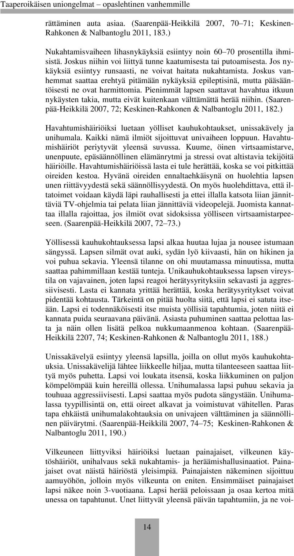 Joskus vanhemmat saattaa erehtyä pitämään nykäyksiä epileptisinä, mutta pääsääntöisesti ne ovat harmittomia.
