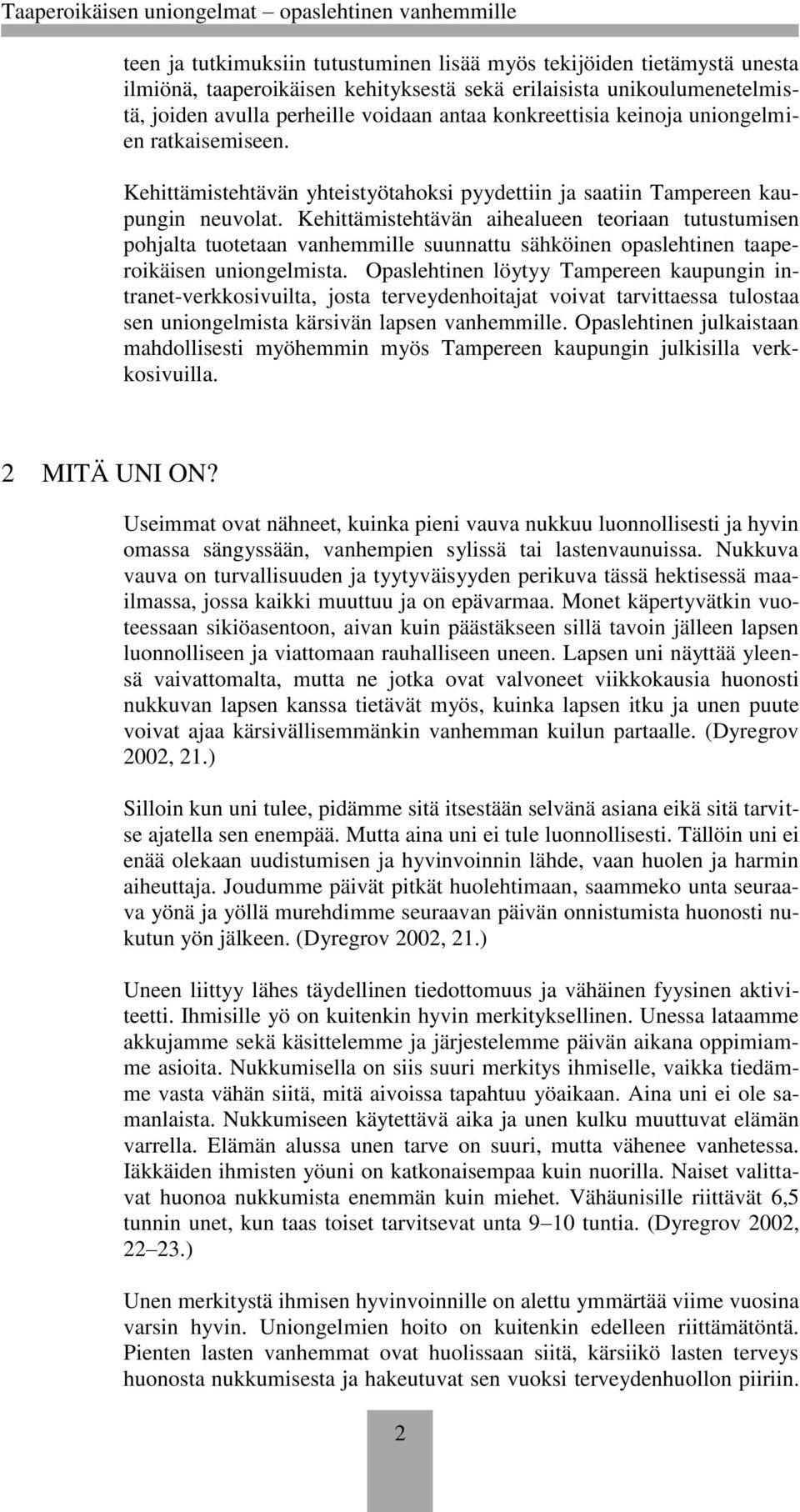 Kehittämistehtävän aihealueen teoriaan tutustumisen pohjalta tuotetaan vanhemmille suunnattu sähköinen opaslehtinen taaperoikäisen uniongelmista.