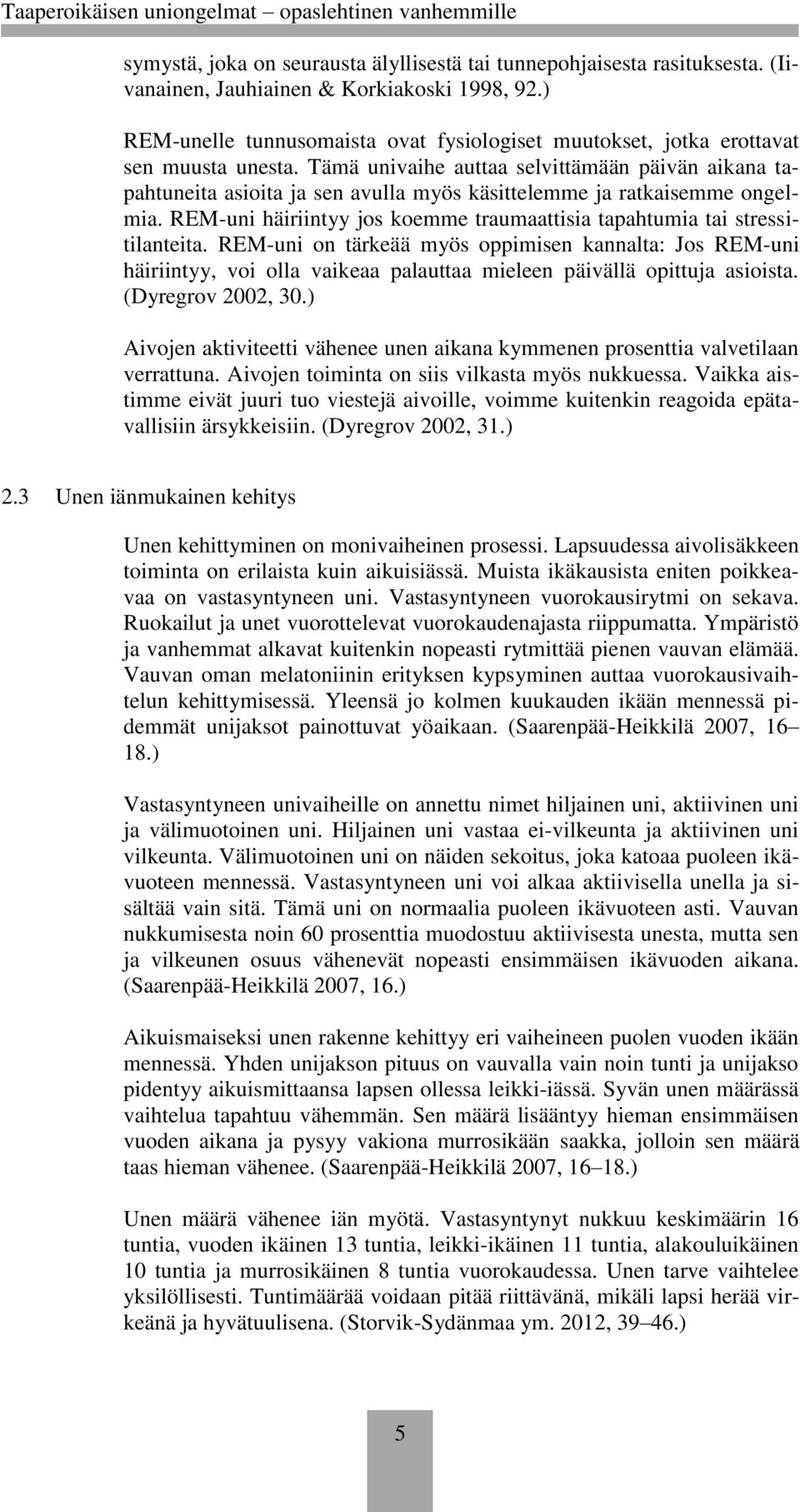 Tämä univaihe auttaa selvittämään päivän aikana tapahtuneita asioita ja sen avulla myös käsittelemme ja ratkaisemme ongelmia.