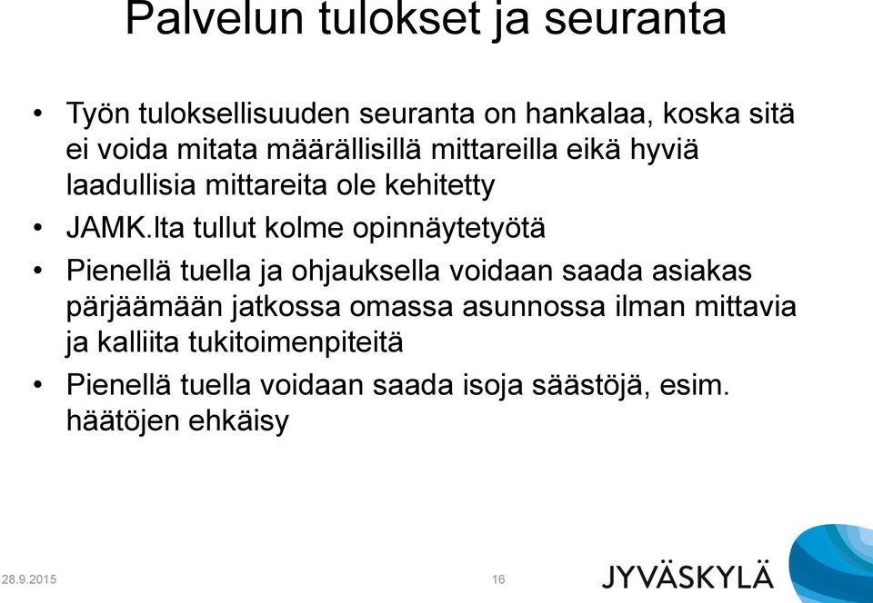 lta tullut kolme opinnäytetyötä Pienellä tuella ja ohjauksella voidaan saada asiakas pärjäämään jatkossa