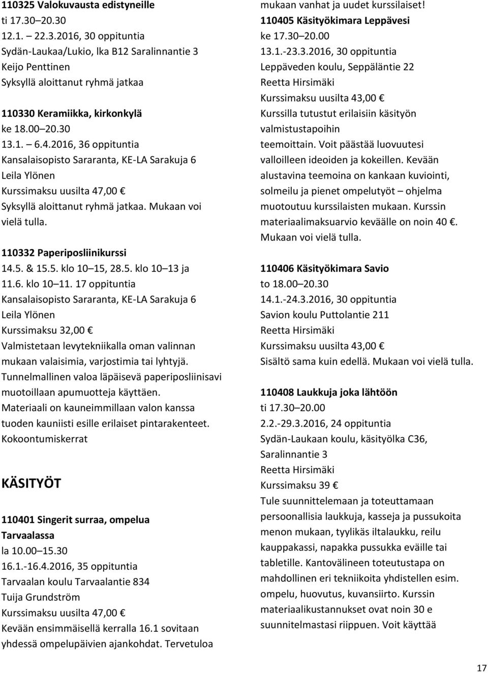 110332 Paperiposliinikurssi 14.5. & 15.5. klo 10 15, 28.5. klo 10 13 ja 11.6. klo 10 11.