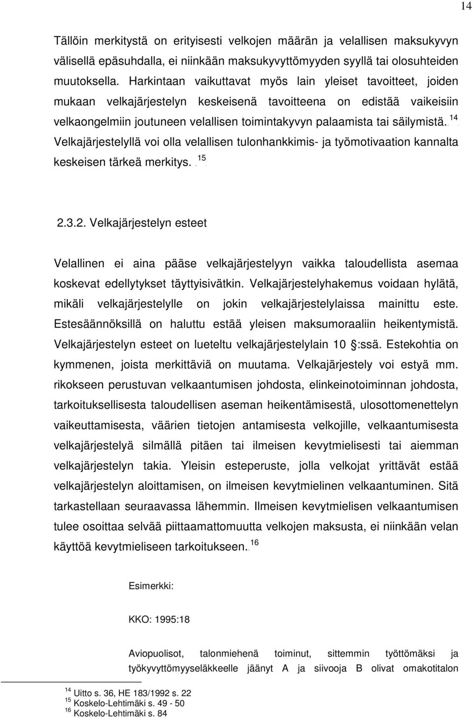 säilymistä.p13f P Velkajärjestelyllä voi olla velallisen tulonhankkimis- ja työmotivaation kannalta 15 keskeisen tärkeä merkitys. P14F 2.