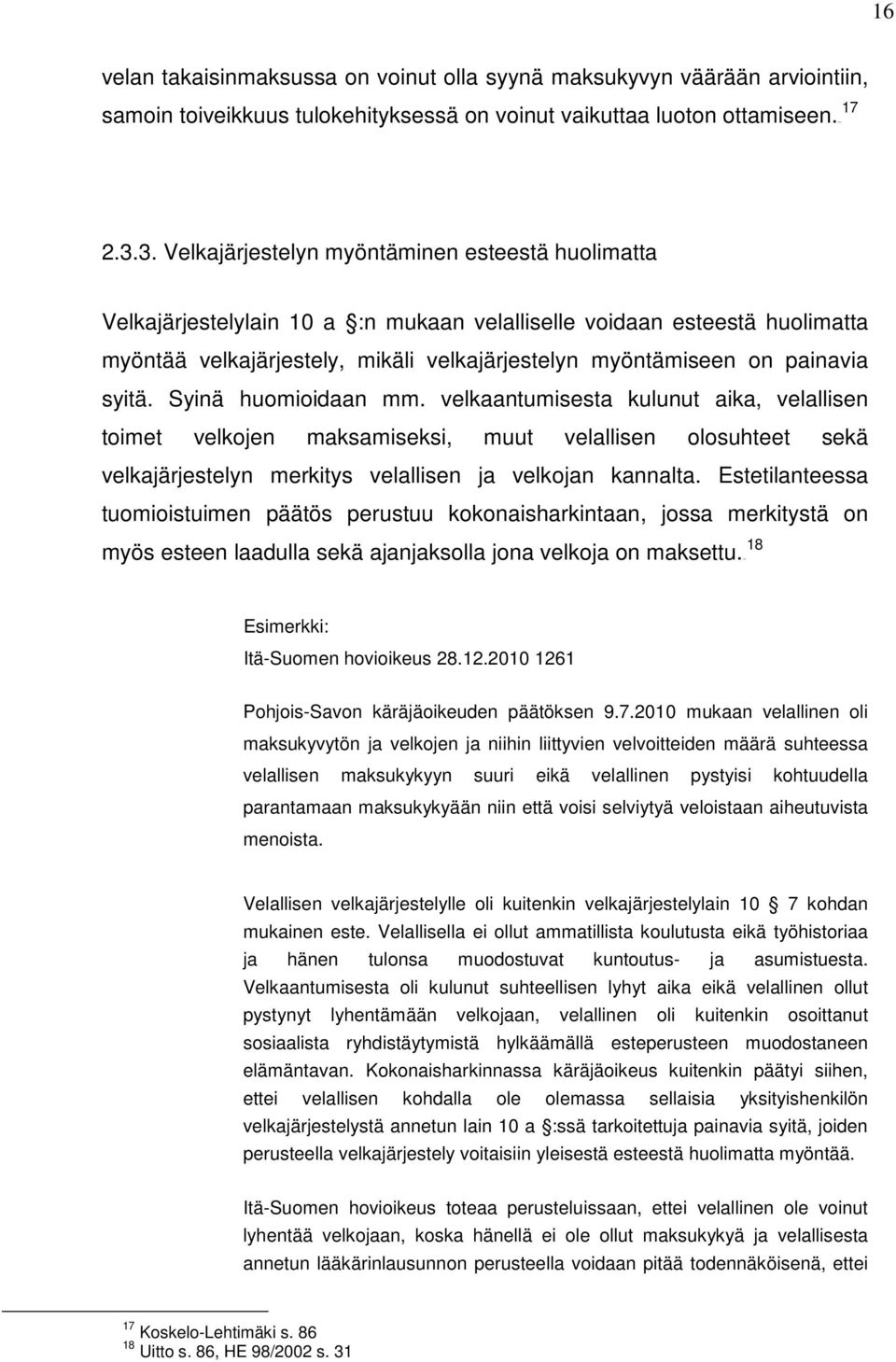 painavia syitä. Syinä huomioidaan mm. velkaantumisesta kulunut aika, velallisen toimet velkojen maksamiseksi, muut velallisen olosuhteet sekä velkajärjestelyn merkitys velallisen ja velkojan kannalta.