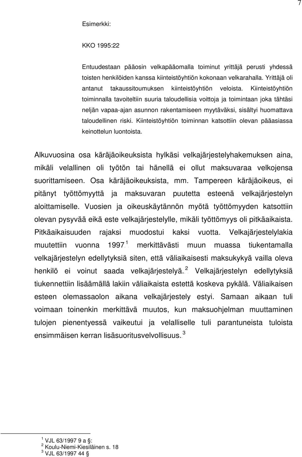 Kiinteistöyhtiön toiminnalla tavoiteltiin suuria taloudellisia voittoja ja toimintaan joka tähtäsi neljän vapaa-ajan asunnon rakentamiseen myytäväksi, sisältyi huomattava taloudellinen riski.