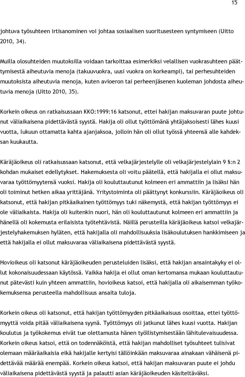 aiheutuvia menoja, kuten avioeron tai perheenjäsenen kuoleman johdosta aiheutuvia menoja (Uitto 2010, 35).