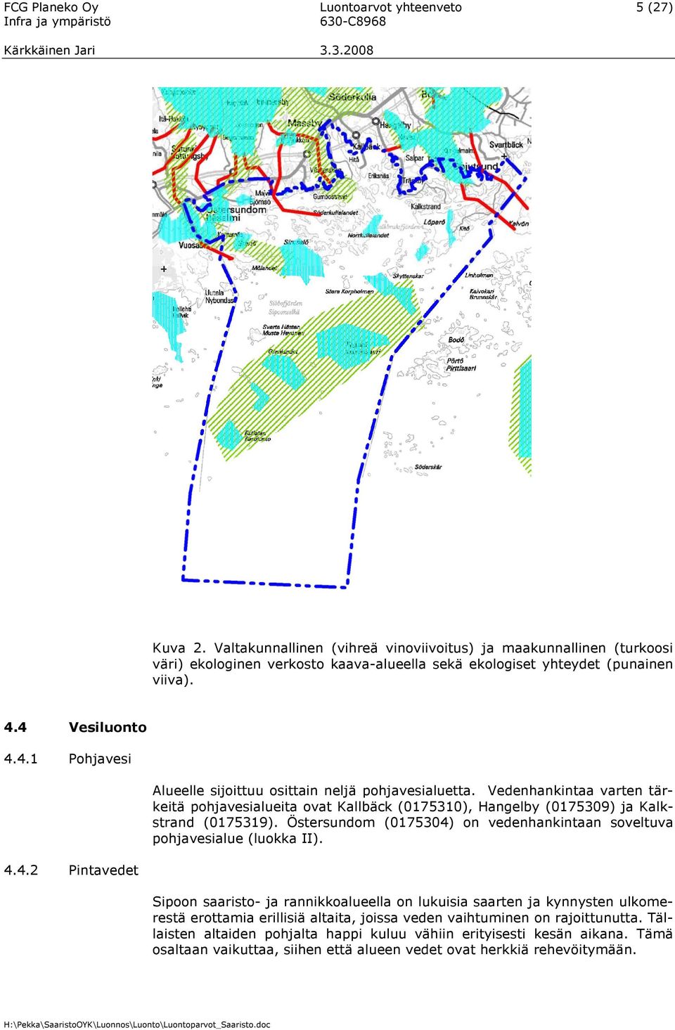 4 Vesiluonto 4.4.1 Pohjavesi 4.4.2 Pintavedet Alueelle sijoittuu osittain neljä pohjavesialuetta.