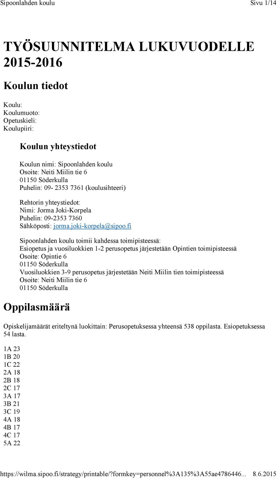 fi Sipoonlahden koulu toimii kahdessa toimipisteessä: Esiopetus ja vuosiluokkien 1-2 perusopetus järjestetään Opintien toimipisteessä Osoite: Opintie 6 01150 Söderkulla Vuosiluokkien 3-9 perusopetus