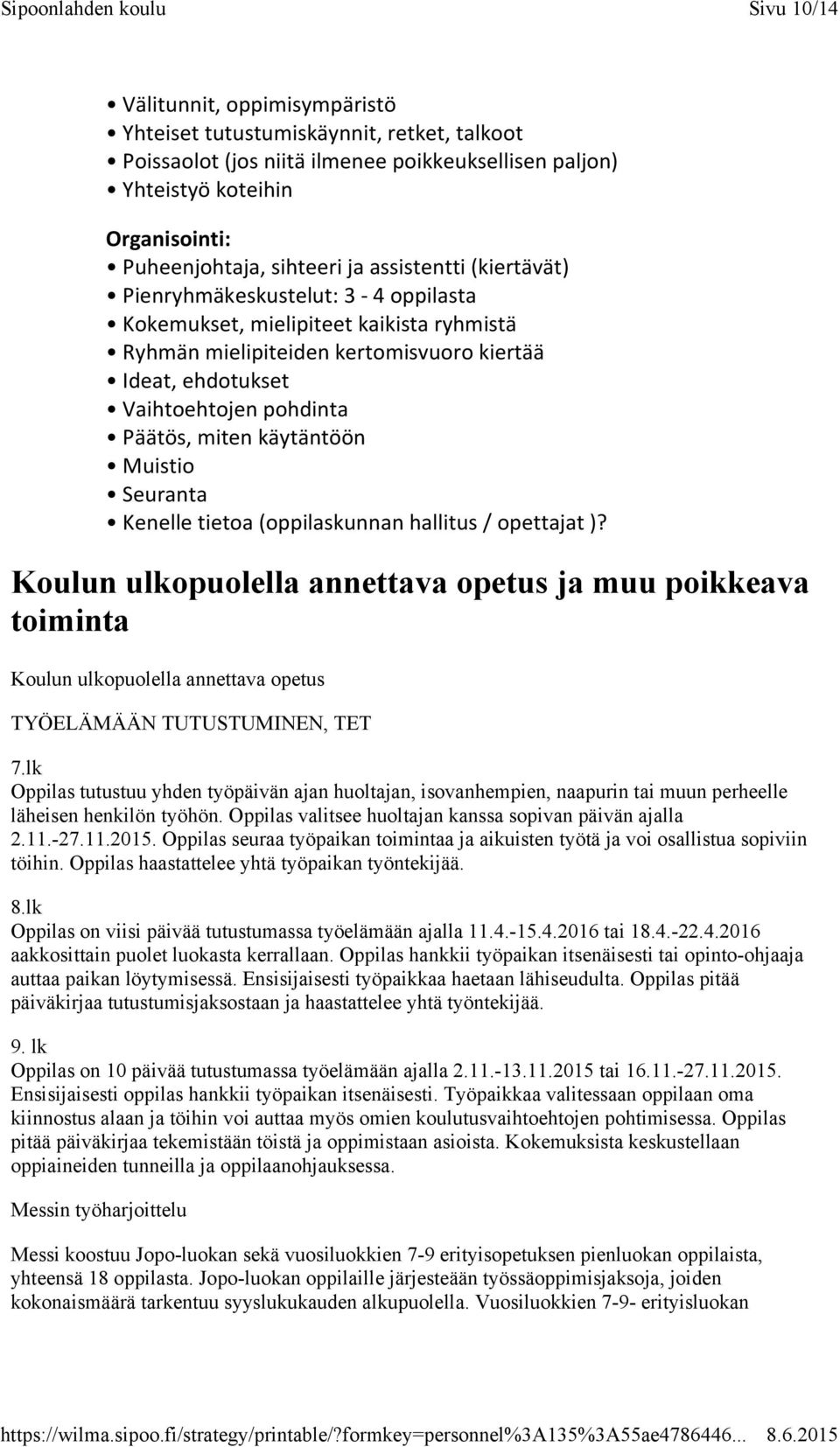 käytäntöön Muistio Seuranta Kenelle tietoa (oppilaskunnan hallitus / opettajat )?