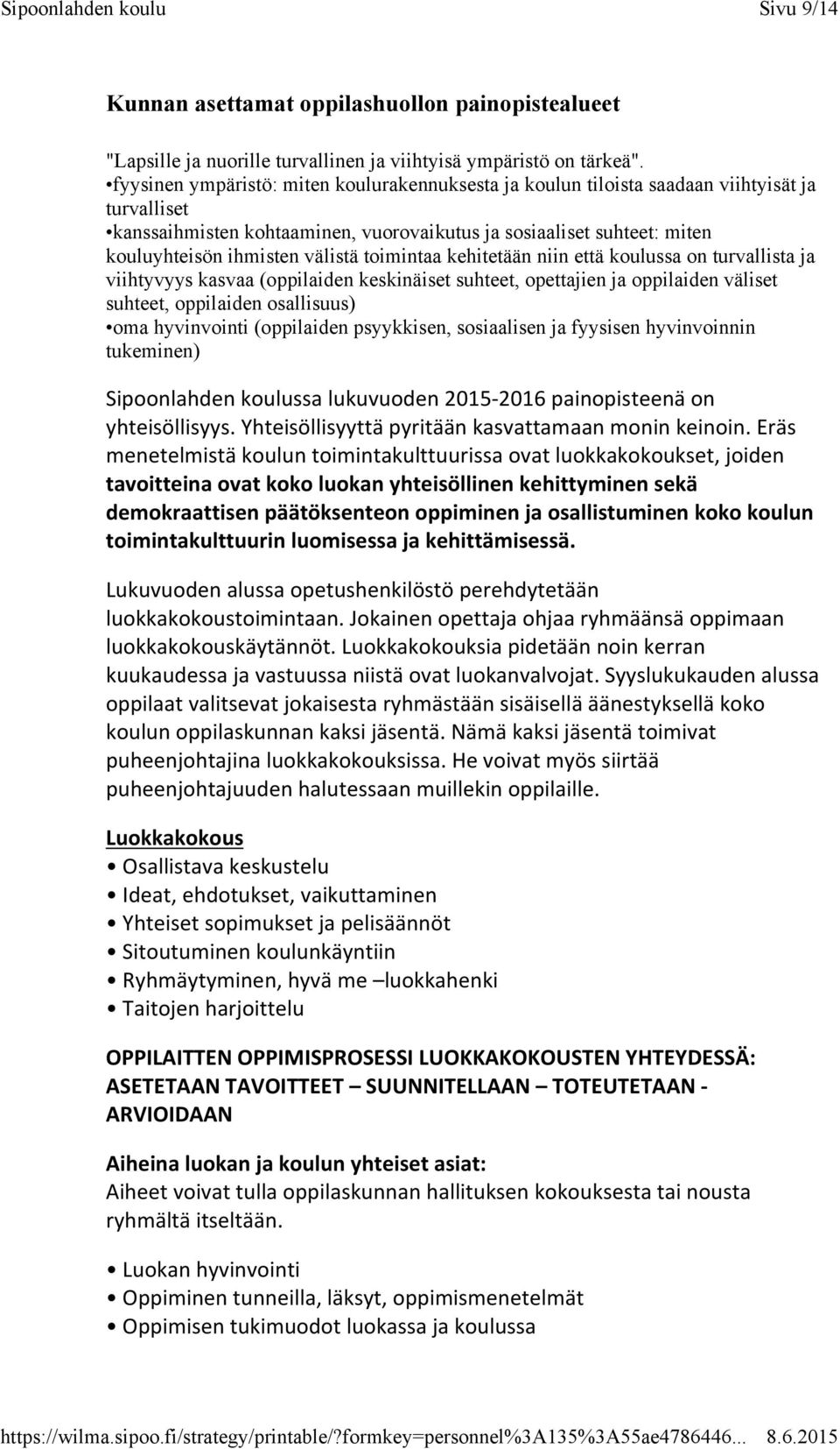 välistä toimintaa kehitetään niin että koulussa on turvallista ja viihtyvyys kasvaa (oppilaiden keskinäiset suhteet, opettajien ja oppilaiden väliset suhteet, oppilaiden osallisuus) oma hyvinvointi