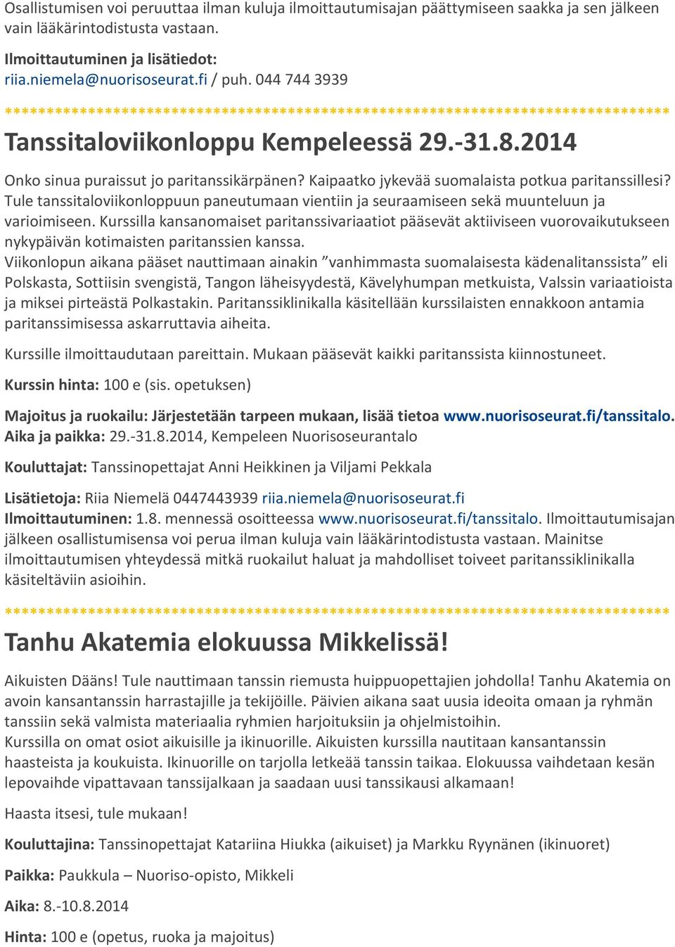 Tule tanssitaloviikonloppuun paneutumaan vientiin ja seuraamiseen sekä muunteluun ja varioimiseen.