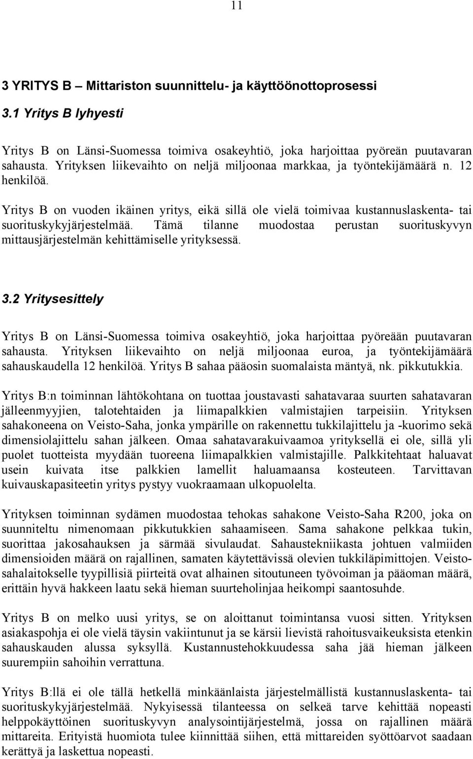 Tämä tilanne muodostaa perustan suorituskyvyn mittausjärjestelmän kehittämiselle yrityksessä. 3.