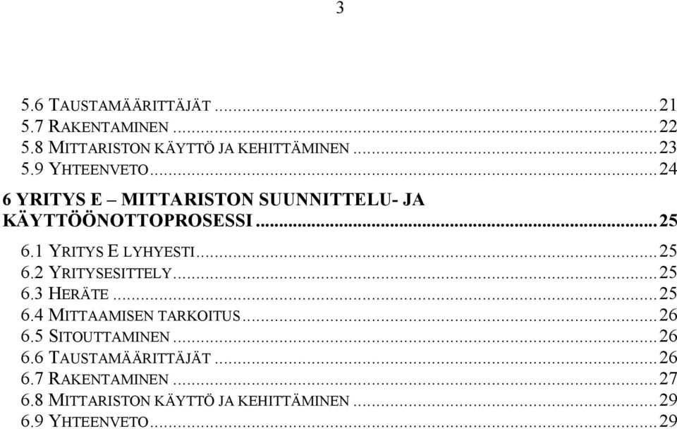 1 YRITYS E LYHYESTI...25 6.2 YRITYSESITTELY...25 6.3 HERÄTE...25 6.4 MITTAAMISEN TARKOITUS...26 6.