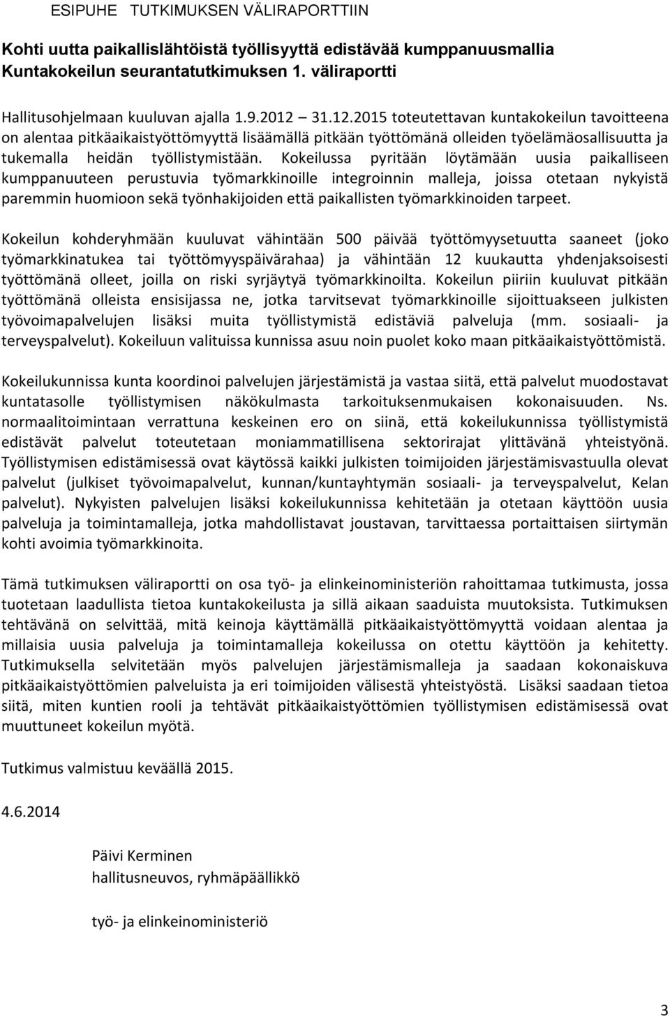 Kokeilussa pyritään löytämään uusia paikalliseen kumppanuuteen perustuvia työmarkkinoille integroinnin malleja, joissa otetaan nykyistä paremmin huomioon sekä työnhakijoiden että paikallisten