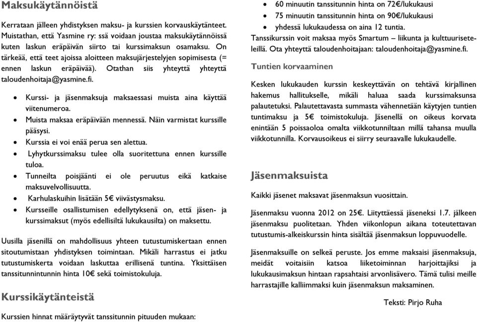 On tärkeää, että teet ajoissa aloitteen maksujärjestelyjen sopimisesta (= ennen laskun eräpäivää). Otathan siis yhteyttä yhteyttä taloudenhoitaja@yasmine.fi.