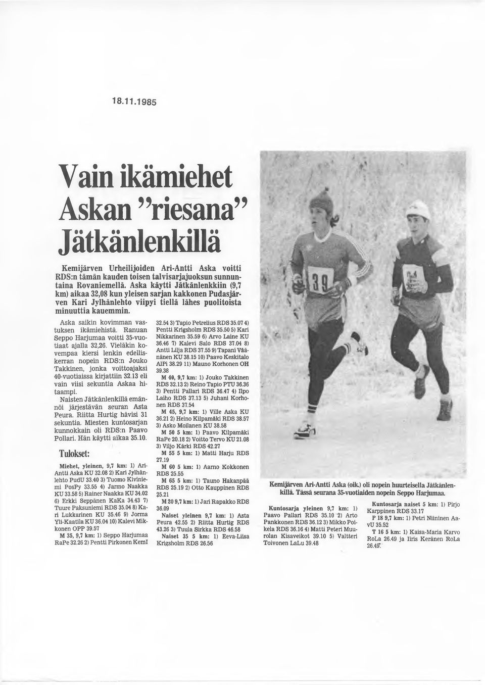 Ranuan Seppo Harjumaa voitti 35-vuotiaat ajalla 32,26. Vieläkin kovempaa kiersi lenkin edelliskerran nopein RDS:n Jouko Takkinen, jonka voittoajaksi 40-vuotiaissa kirjattiin 32.