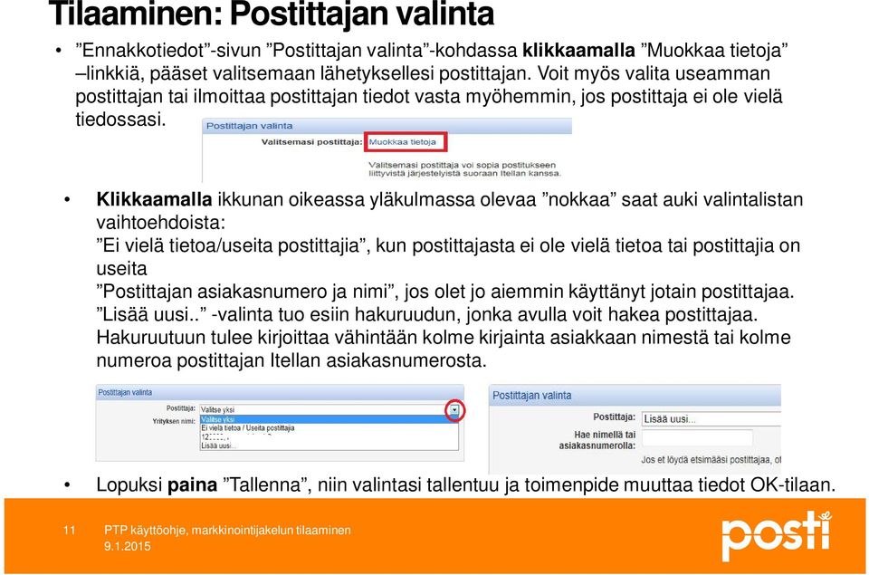 Klikkaamalla ikkunan oikeassa yläkulmassa olevaa nokkaa saat auki valintalistan vaihtoehdoista: Ei vielä tietoa/useita postittajia, kun postittajasta ei ole vielä tietoa tai postittajia on useita