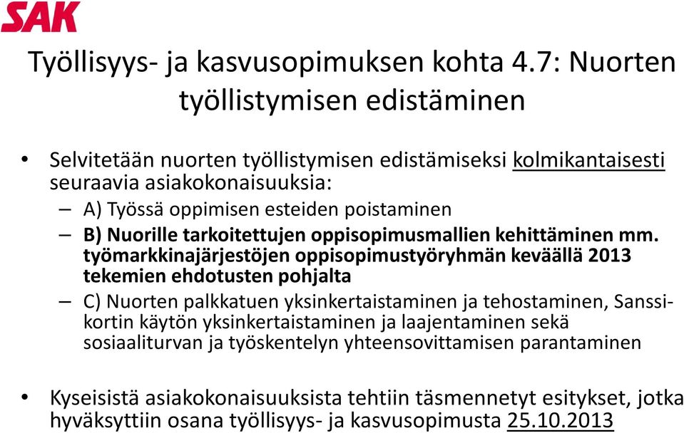 poistaminen B) Nuorille tarkoitettujen oppisopimusmallien kehittäminen mm.