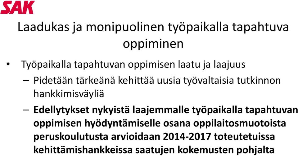 nykyistä laajemmalle työpaikalla tapahtuvan oppimisen hyödyntämiselle osana oppilaitosmuotoista