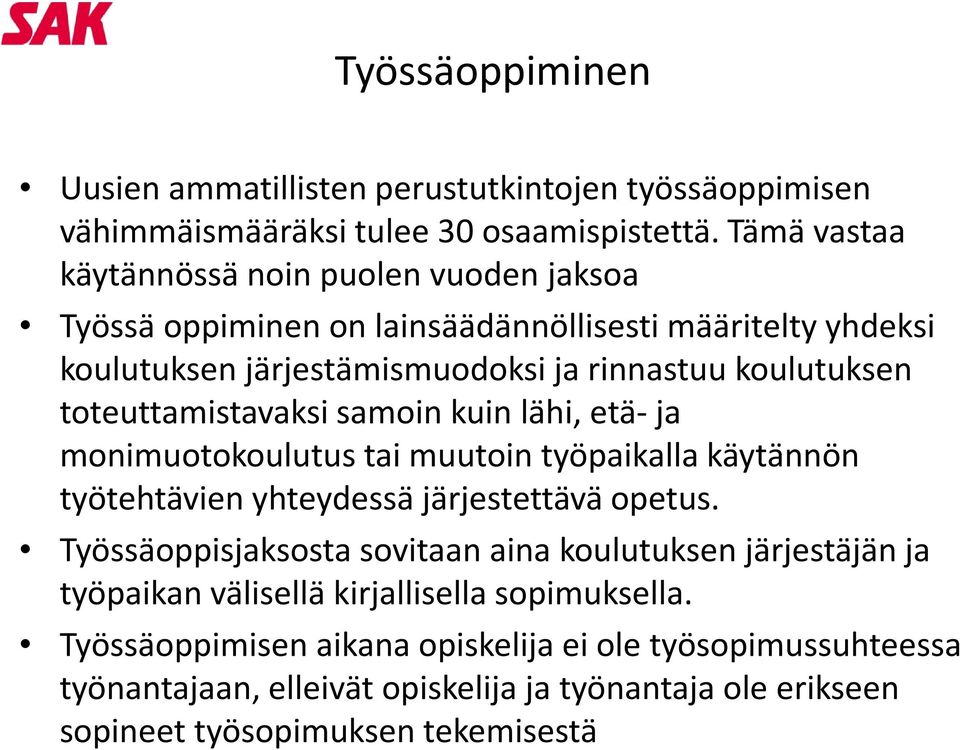 toteuttamistavaksi samoin kuin lähi, etä- ja monimuotokoulutus tai muutoin työpaikalla käytännön työtehtävien yhteydessä järjestettävä opetus.