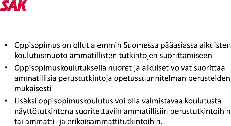 perustutkintoja opetussuunnitelman perusteiden mukaisesti Lisäksi oppisopimuskoulutus voi olla