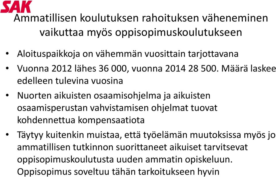 Määrä laskee edelleen tulevina vuosina Nuorten aikuisten osaamisohjelma ja aikuisten osaamisperustan vahvistamisen ohjelmat tuovat