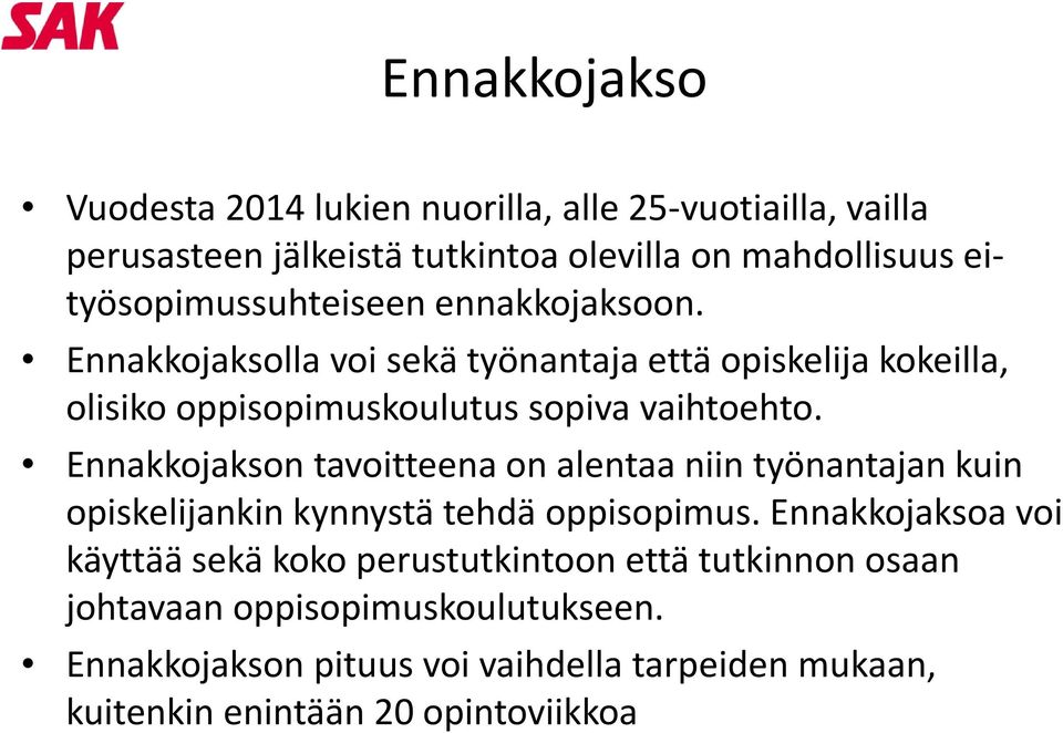 Ennakkojaksolla voi sekä työnantaja että opiskelija kokeilla, olisiko oppisopimuskoulutus sopiva vaihtoehto.