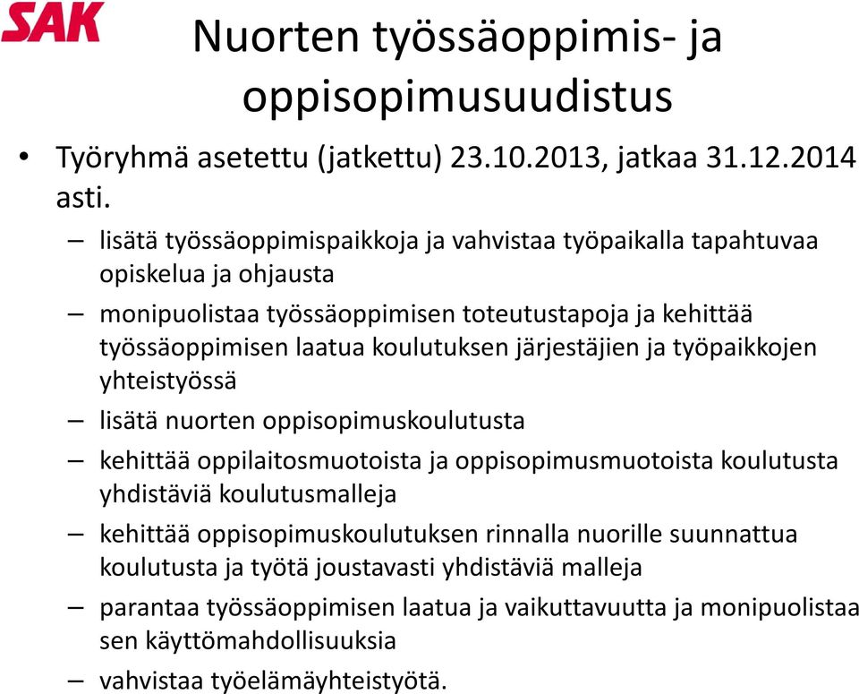 koulutuksen järjestäjien ja työpaikkojen yhteistyössä lisätä nuorten oppisopimuskoulutusta kehittää oppilaitosmuotoista ja oppisopimusmuotoista koulutusta yhdistäviä