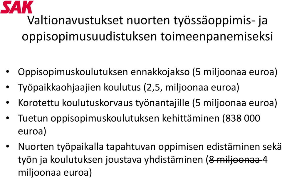 työnantajille (5 miljoonaa euroa) Tuetun oppisopimuskoulutuksen kehittäminen (838 000 euroa) Nuorten