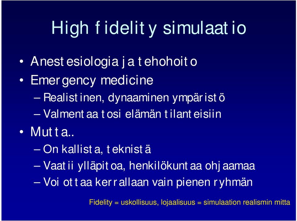 . On kallista, teknistä Vaatii ylläpitoa, henkilökuntaa ohjaamaa Voi ottaa