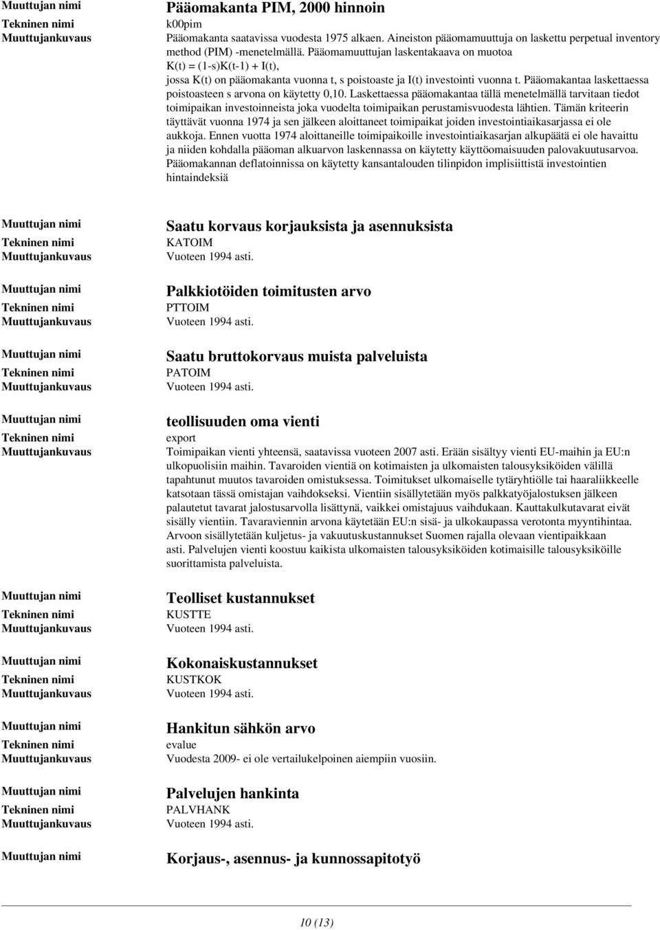 Pääomakantaa laskettaessa poistoasteen s arvona on käytetty 0,10.