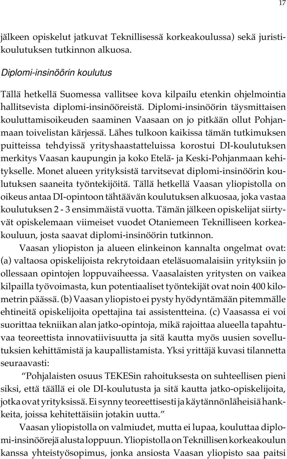 Diplomi-insinöörin täysmittaisen kouluttamisoikeuden saaminen Vaasaan on jo pitkään ollut Pohjanmaan toivelistan kärjessä.