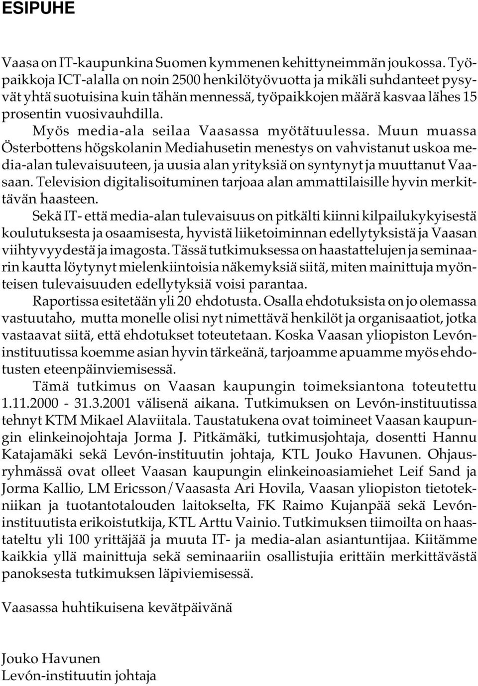 Myös media-ala seilaa Vaasassa myötätuulessa.