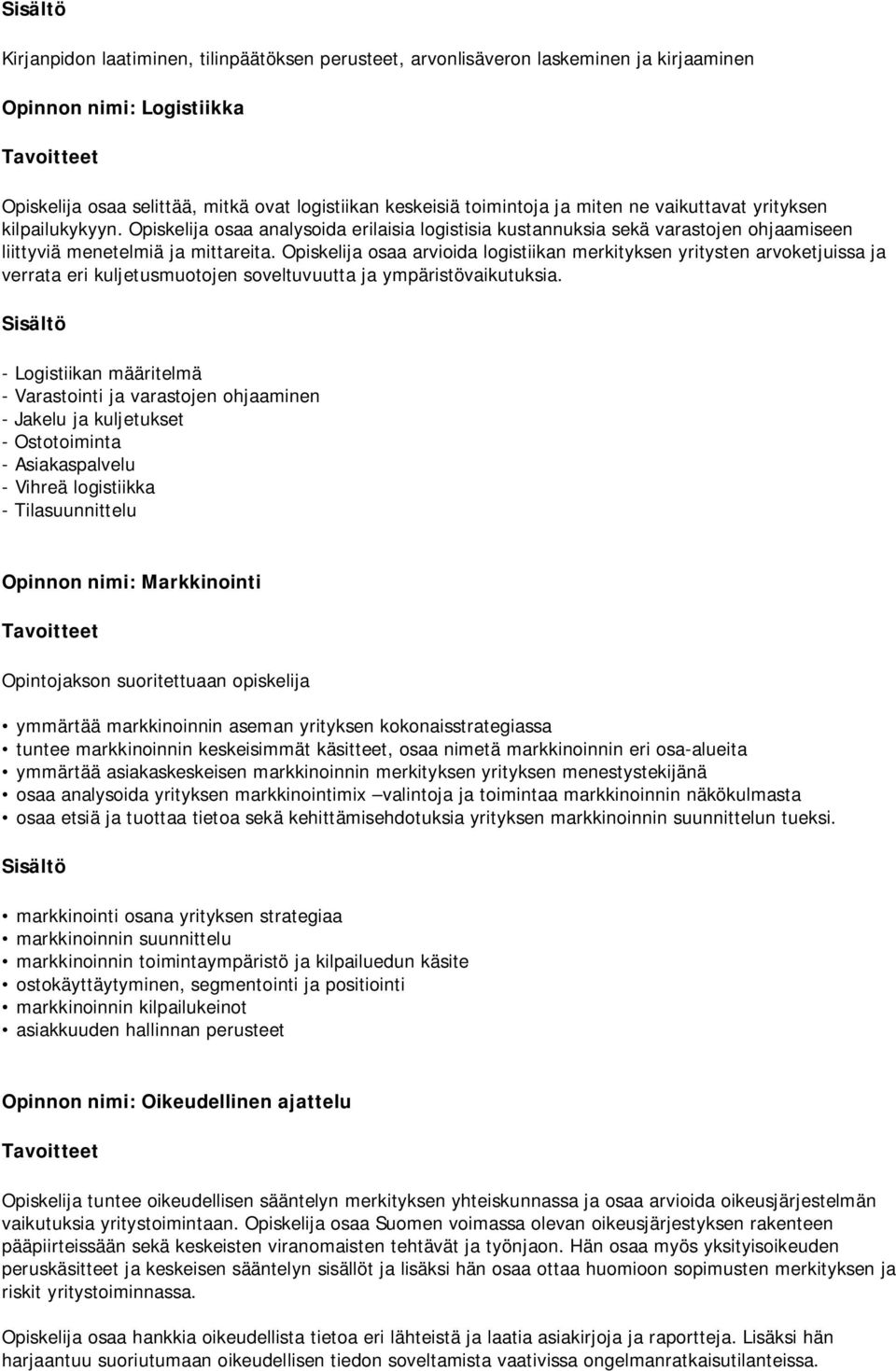 Opiskelija osaa arvioida logistiikan merkityksen yritysten arvoketjuissa ja verrata eri kuljetusmuotojen soveltuvuutta ja ympäristövaikutuksia.