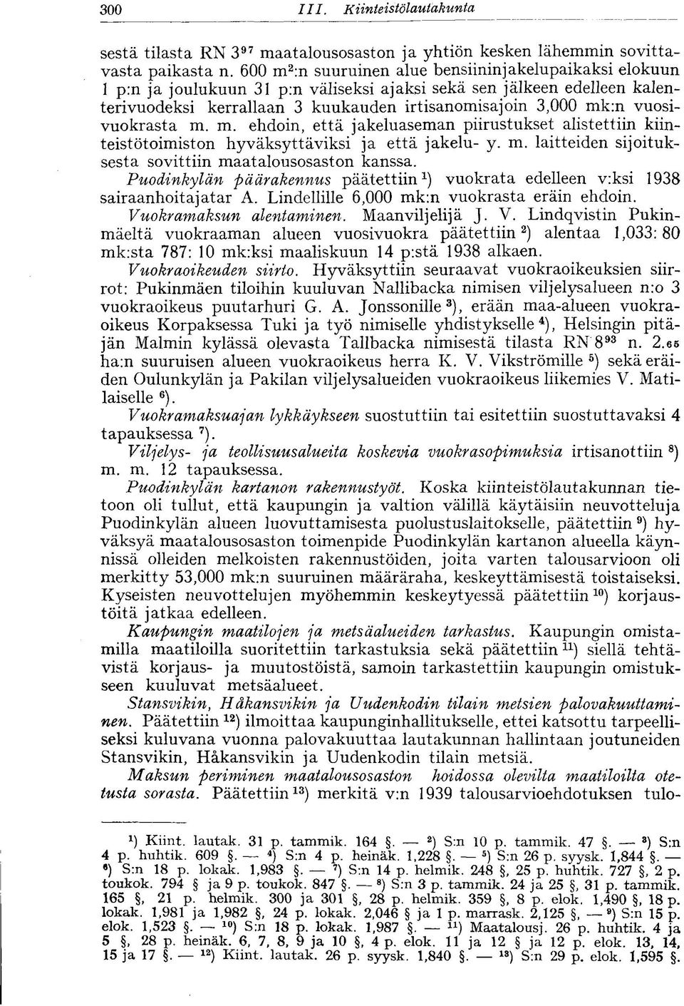 vuosivuokrasta m. m. ehdoin, että jakeluaseman piirustukset alistettiin kiinteistötoimiston hyväksyttäviksi ja että jakelu- y. m. laitteiden sijoituksesta sovittiin maatalousosaston kanssa.