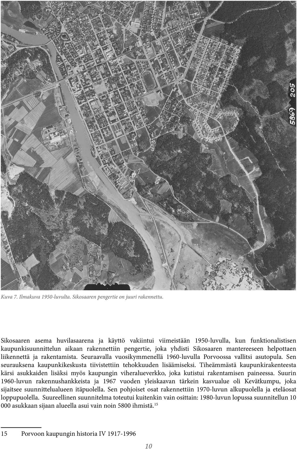 liikennettä ja rakentamista. Seuraavalla vuosikymmenellä 1960-luvulla Porvoossa vallitsi asutopula. Sen seurauksena kaupunkikeskusta tiivistettiin tehokkuuden lisäämiseksi.