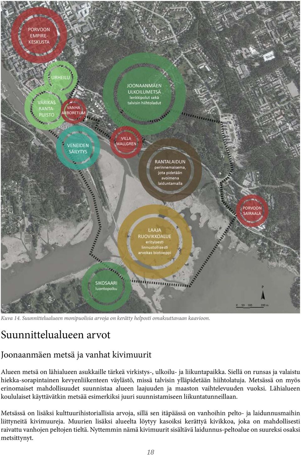 Siellä on runsas ja valaistu hiekka-sorapintainen kevyenliikenteen väylästö, missä talvisin ylläpidetään hiihtolatuja.