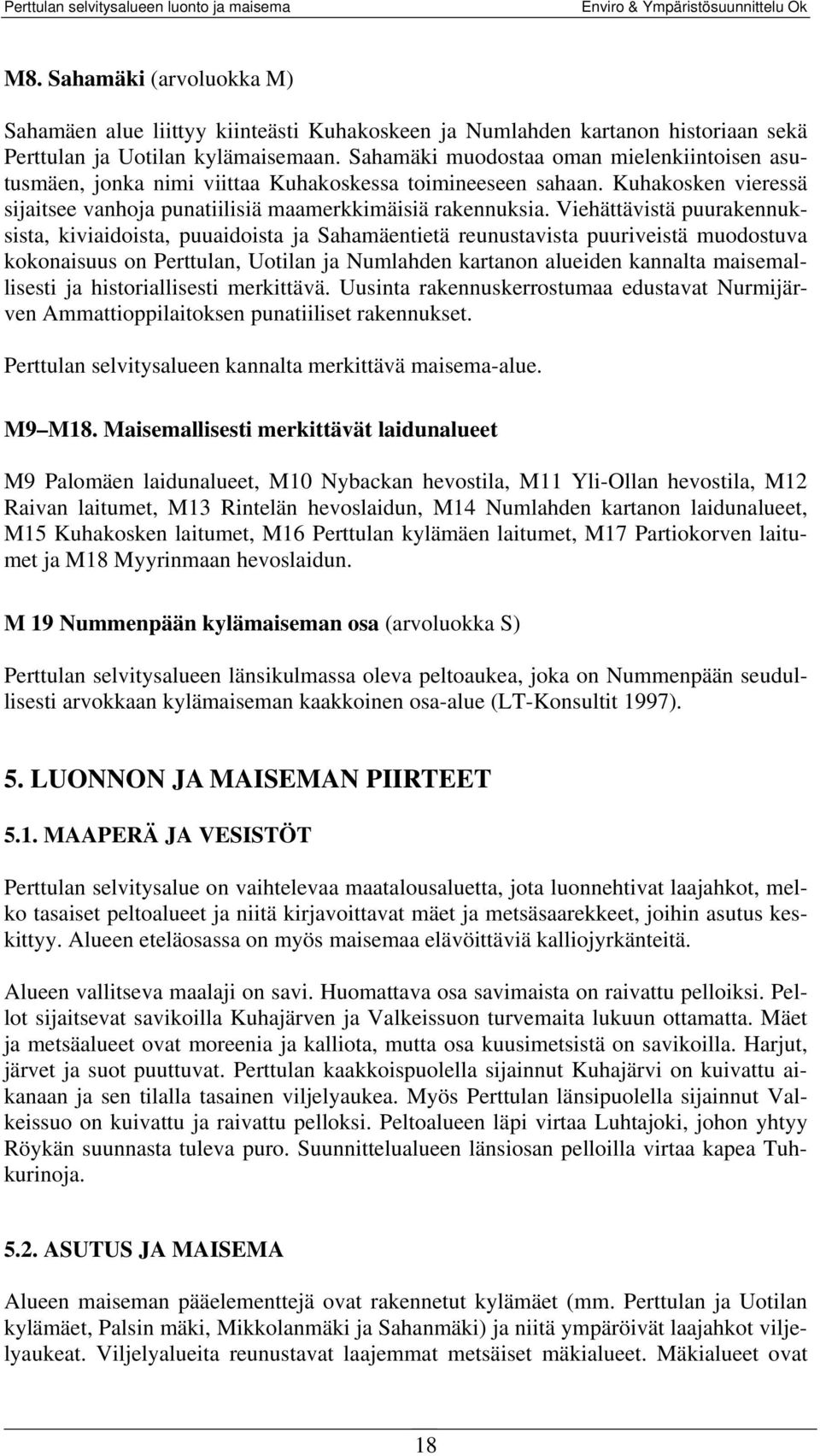 Viehättävistä puurakennuksista, kiviaidoista, puuaidoista ja Sahamäentietä reunustavista puuriveistä muodostuva kokonaisuus on Perttulan, Uotilan ja Numlahden kartanon alueiden kannalta