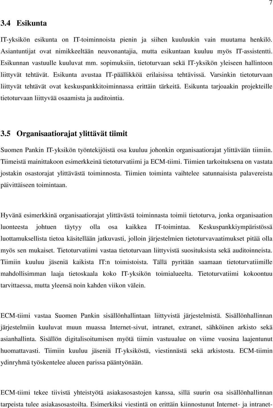 Varsinkin tietoturvaan liittyvät tehtävät ovat keskuspankkitoiminnassa erittäin tärkeitä. Esikunta tarjoaakin projekteille tietoturvaan liittyvää osaamista ja auditointia. 3.