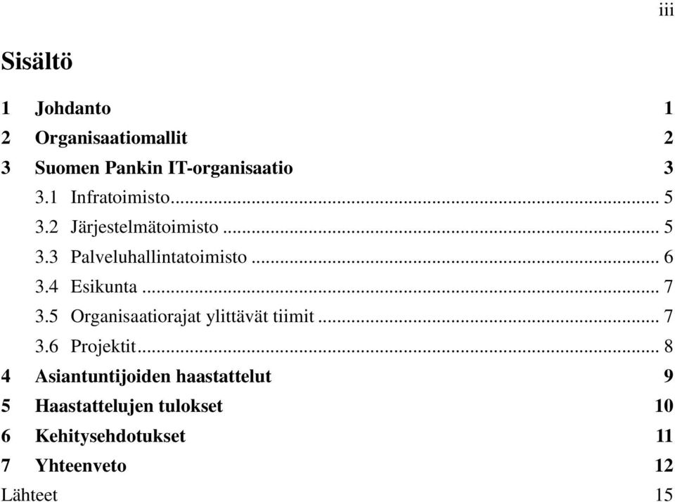 4 Esikunta... 7 3.5 Organisaatiorajat ylittävät tiimit... 7 3.6 Projektit.