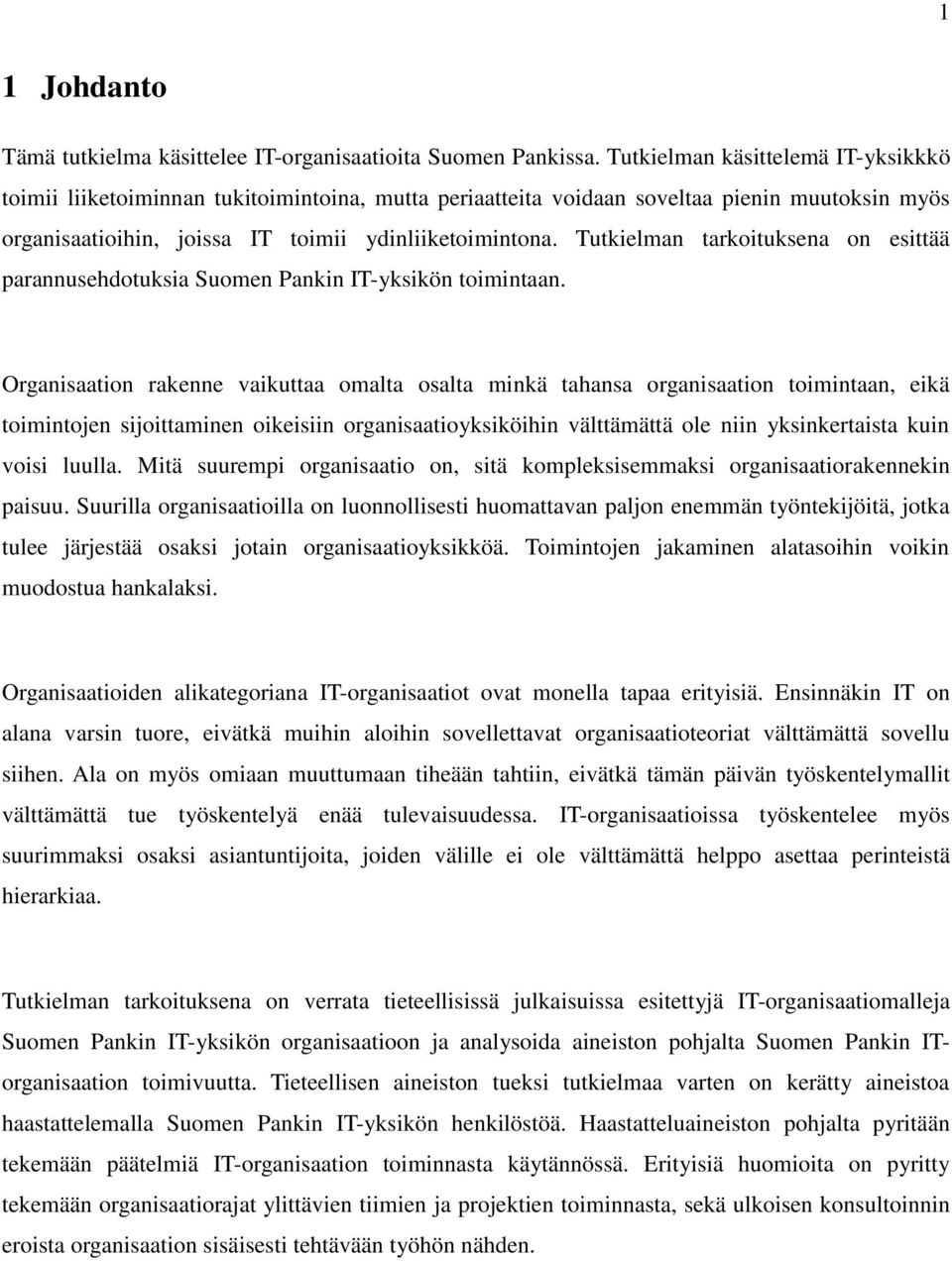 Tutkielman tarkoituksena on esittää parannusehdotuksia Suomen Pankin IT-yksikön toimintaan.