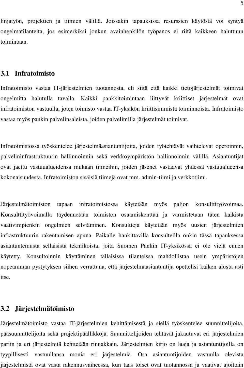 1 Infratoimisto Infratoimisto vastaa IT-järjestelmien tuotannosta, eli siitä että kaikki tietojärjestelmät toimivat ongelmitta halutulla tavalla.