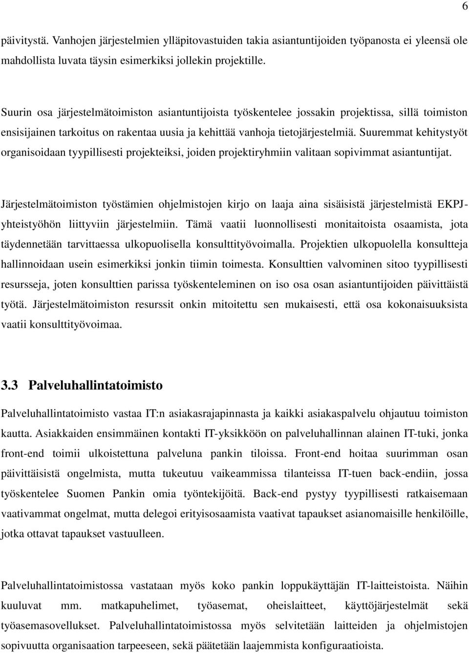 Suuremmat kehitystyöt organisoidaan tyypillisesti projekteiksi, joiden projektiryhmiin valitaan sopivimmat asiantuntijat.