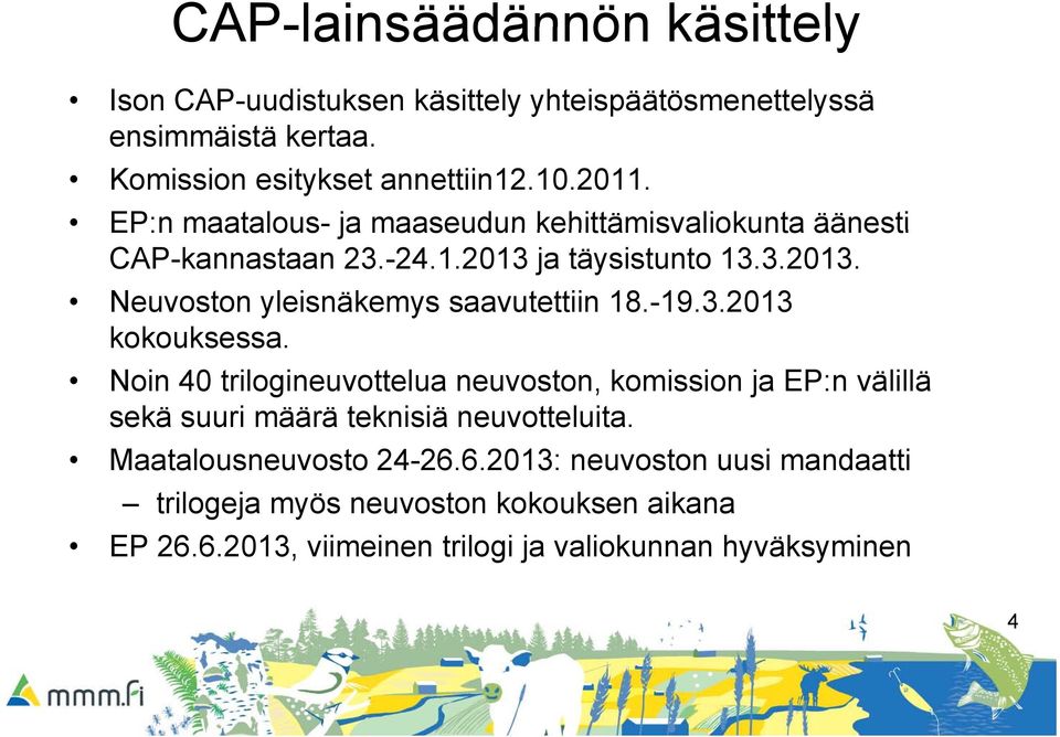 -19.3.2013 kokouksessa. k k Noin 40 trilogineuvottelua neuvoston, komission ja EP:n välillä sekä suuri määrä teknisiä neuvotteluita.