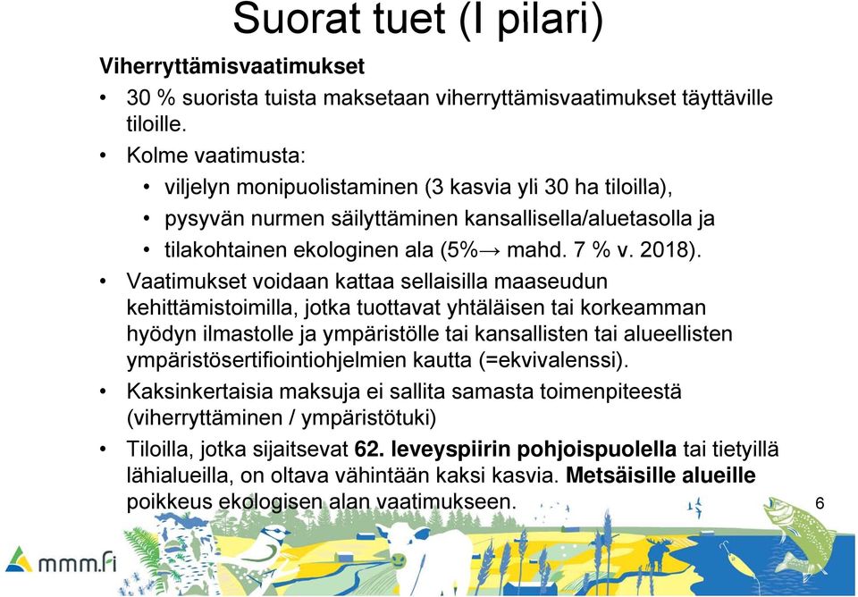 Vaatimukset voidaan kattaa sellaisilla maaseudun kehittämistoimilla, jotka tuottavat yhtäläisen tai korkeamman hyödyn ilmastolle ja ympäristölle tai kansallisten tai alueellisten